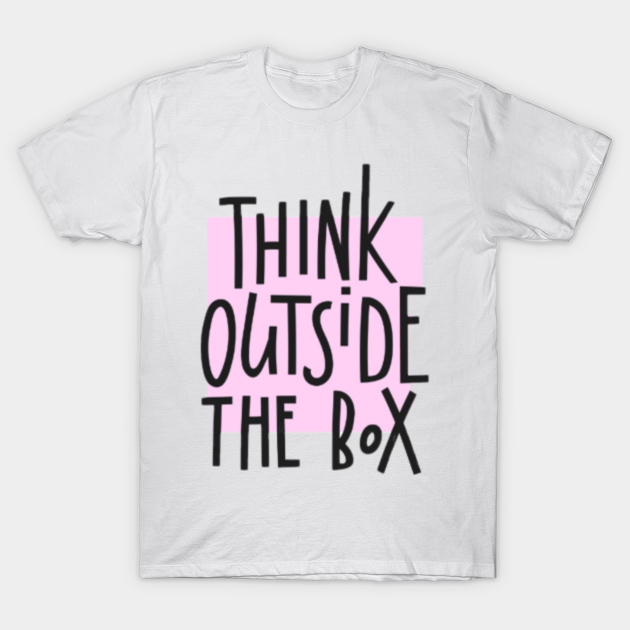 Think Outside The Box Shirt Teeshirt T Shirt Teepublic 8478